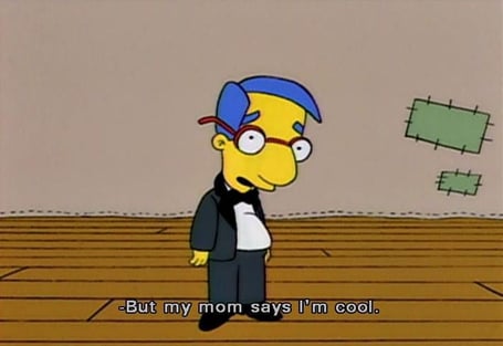 Milhouse from The Simpsons with the caption 'but my mom says I'm cool'